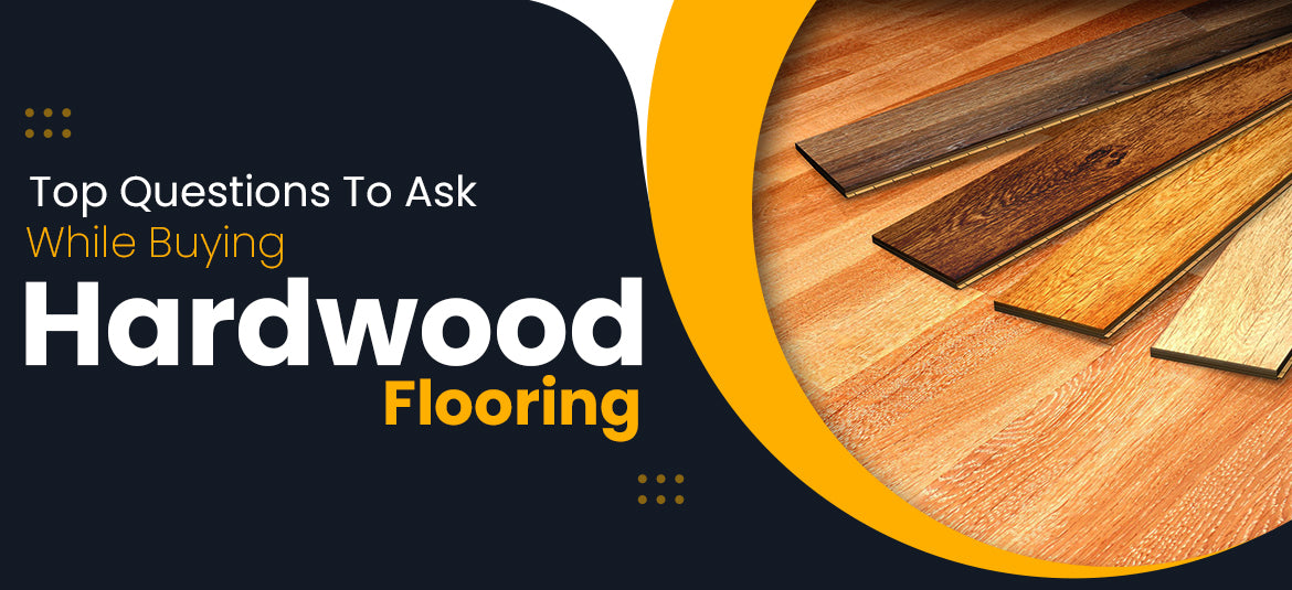 Top Questions To Ask While Buying Hardwood Flooring